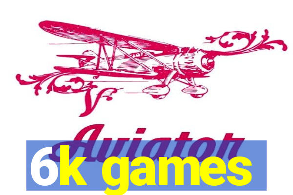 6k games